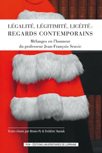 Légalité, légitimité, licéité : regards contemporains : Mélanges en l'honneur du professeur Jean-François Seuvic