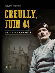 Creully, juin 44 - un secret si bien gardé