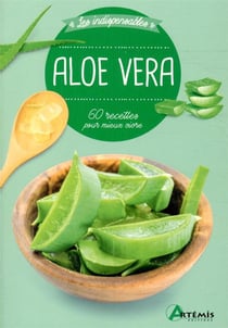 Aloe vera - 60 recettes pour mieux vivre