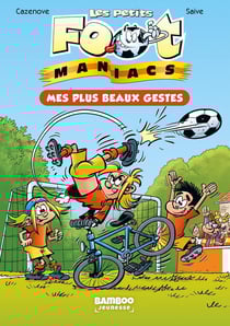Les Petits Foot Maniacs Tome 2 : mes plus beaux gestes