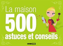 Maison - 500 astuces et conseils