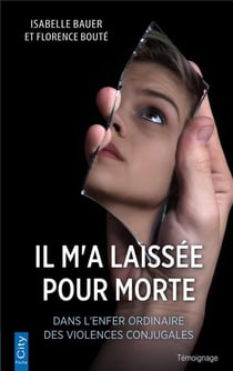 Laissée pour morte : dans l'enfer ordinaire des violences conjugales