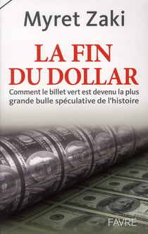 La fin du dollar - comment le billet vert est devenu la plus grande bulle spéculative de l'histoire