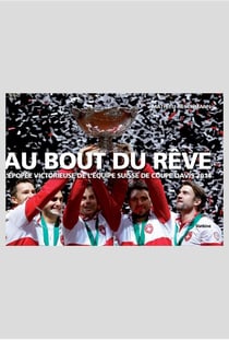Au bout du rêve - l'épopée victorieuse de l'équipe suisse de coupe Davis 2014