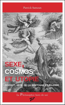 Sexe, cosmos et utopie - Diderot, Rétif de la Bretonne et Fourier
