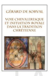 Voie chevaleresque et initiation royale dans la tradition chrétienne