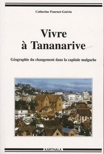 Vivre à Tananarive. Géographie du changement dans la capitale malgache