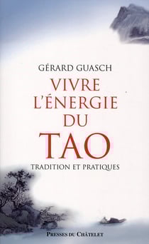 Vivre l'énergie du Tao - tradition et pratiques