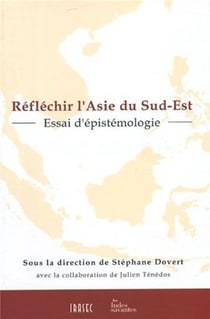 Réflechir l'Asie du sud-est - essai d'épistémologie