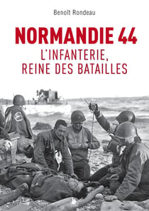 Normandie 1944 : L'infanterie, reine des batailles