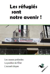 Les réfugiés sont notre avenir ! les causes profondes, la position de l'Etat, l'accueil citoyen