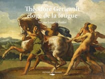 Théodore Géricault : Éloge de la fougue