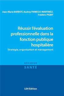Reussir l'evaluation professionnelle dans la fonction publique hospitaliere - strategie, organisatio