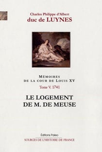 Mémoires de la cour de Louis XV Tome 5 - 1741, le logement de M. de Meuse