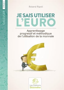 Calculer : cycle 3 - je sais utiliser l'euro - apprentissage progressif et méthodique de l'utilisation de la monnaie