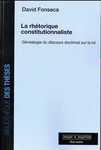 La rhétorique constitutionnaliste : généalogie du discours doctrinal sur la loi