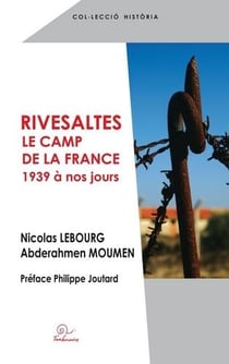 Rivesaltes - le camp de la France - 1939 à nos joours