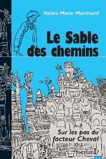 Le sable des chemins : Sur les pas du facteur Cheval