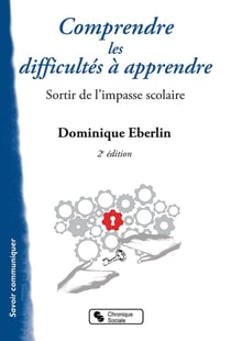 Comprendre les difficultés à apprendre - sortir des impasses scolaires