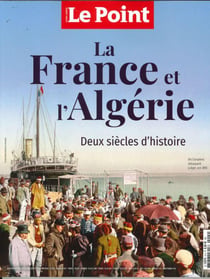 Le point Hors-Série : la France et l'Algérie : deux siècles d'histoire