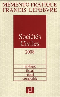 Mémento pratique : memento sociétés civiles - juridique, fiscal, social, comptable (édition 2008)