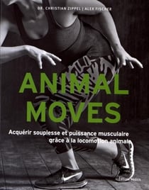 Animal moves - acquérir souplesse et puissance musculaire en adoptant la locomotion animale