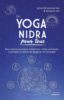 Le yoga nidra pour tous : des exercices pour améliorer votre sommeil, soulager le stress et gagner en énergie