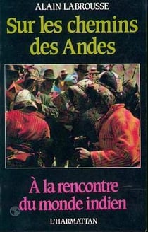 Sur les chemins des Andes  - à la rencontre du monde indien