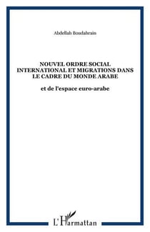 Nouvel ordre social international et migrations dans le cadre du monde arabe - et de l'espace euro-a
