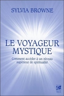 Le voyageur mystique - comment accéder à un niveau supérieur de spiritualité