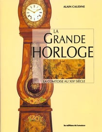 La grande horloge - la comtoise au XIXe siècle