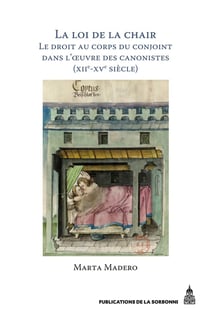 La loi de la chair : Le droit au corps du conjoint dans l'oeuvre des canonistes (XIIe-XVe siècle)