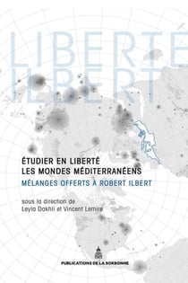 Etudier en liberté les mondes méditerranéens : Mélanges offerts à Robert Ilbert