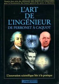 L'Art de l'Ingénieur De Perronet à Caquot : L'innovation scientifique liée à la pratique - Numéro hors série des Annales des Ponts et Chaussées pour le bicentenaire du Conseil général des ponts et chaussées