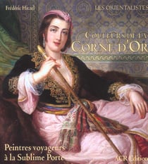 Couleurs de la corne d'or - peintres voyageurs à la sublime porte