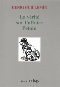 La vérité sur l'affaire Pétain