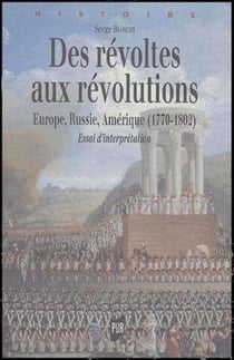 Des révoltes aux révolutions - Europe, Russie, Amérique (1770-1802) - essai d'interprétation