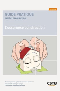 L'assurance construction : Mieux comprendre le système de l'assurance construction : L'assurance de dommages-ouvrage, L'assurance de responsabilité décennale (3e édition)
