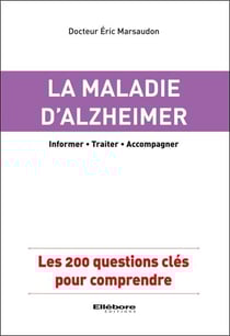 La maladie d'alzheimer - les 200 questions clés pour comprendre