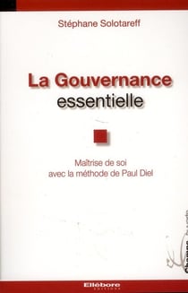 La gouvernance essentielle - maîtrise de soi avec la methode de Paul Diel