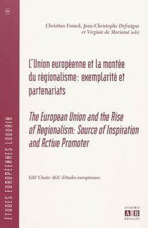 L'Union européenne et la montée du régionalisme : exemplarité et partenariats - the european union and the rise of regionalism : source of inspiration and active promoter