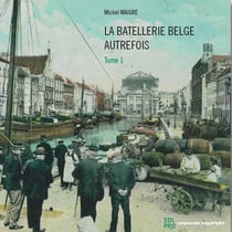 La batellerie belge autrefois (t.1) : première rivière canalisée