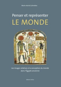 Penser et représenter le monde : Les images relatives à la conception du monde dans l'Égypte ancienne