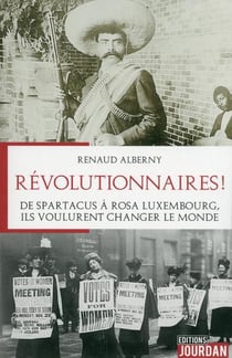 Revolutionnaires ! de spartacus a rosa luxembourg, ils voulurent changer le monde