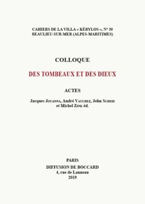 Cahiers de la villa kerylos - t30 - des tombeaux et des dieux - actes du xxixe colloque de la villa