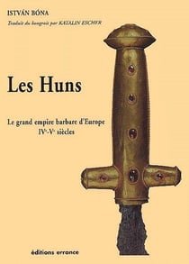 Les huns - le grand empire barbare d'Europe, IVe-Ve siècles