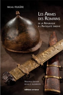 Les armes des Romains - de la République à l'Antiquité tardive