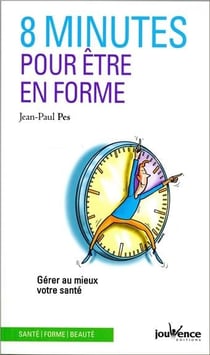 8 minutes pour être en forme - gérer au mieux votre santé