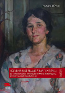 Devenir une femme à part entière  : la correspondance amoureuse de Marie de Perregaux, première avocate neuchâteloise