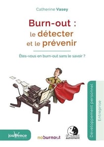 Burn-out: le détecter et le prévenir - êtes-vous en burn-out sans le savoir ?